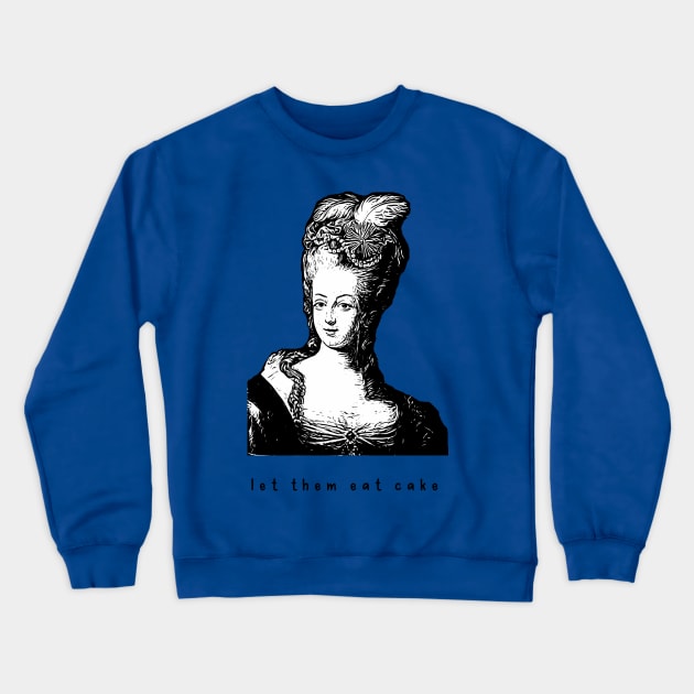 Marie Antoinette Vibes let them eat cake versailles france queen funny Crewneck Sweatshirt by From Mars